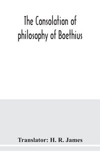 bokomslag The consolation of philosophy of Boethius