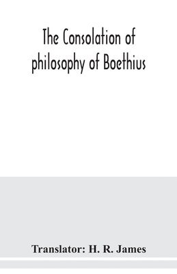 The consolation of philosophy of Boethius 1