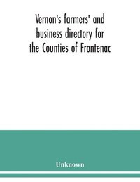bokomslag Vernon's farmers' and business directory for the Counties of Frontenac, Grenville, Hastings, Leeds, Lennox and Addington and Prince Edward for the Year 1915