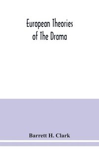 bokomslag European theories of the drama, an anthology of dramatic theory and criticism from Aristotle to the present day, and a series of selected texts; with commentaries, biographies, and bibliographies