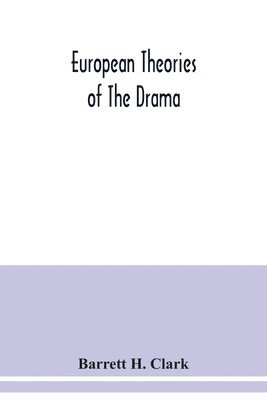 European theories of the drama, an anthology of dramatic theory and criticism from Aristotle to the present day, and a series of selected texts; with commentaries, biographies, and bibliographies 1