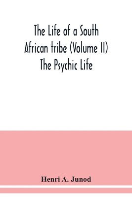 bokomslag The life of a South African tribe (Volume II) The Psychic Life