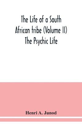 life of a South African tribe (Volume II) The Psychic Life