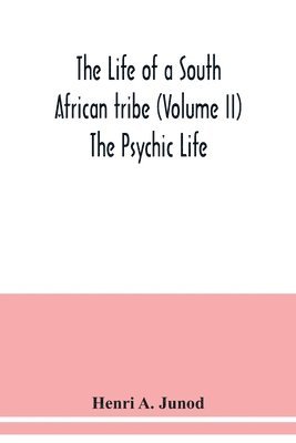 The life of a South African tribe (Volume II) The Psychic Life 1