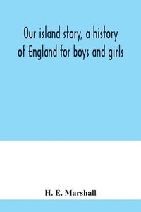 bokomslag Our island story, a history of England for boys and girls