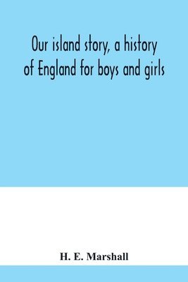 bokomslag Our island story, a history of England for boys and girls