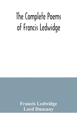The complete poems of Francis Ledwidge 1