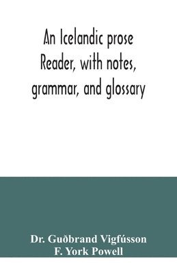 An Icelandic prose reader, with notes, grammar, and glossary 1