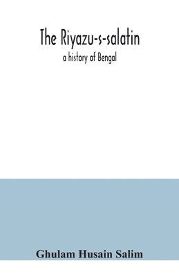 bokomslag Riyazu-s-salatin; a history of Bengal