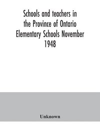 bokomslag Schools and teachers in the Province of Ontario. Elementary Schools November 1948