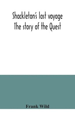 Shackleton's last voyage. The story of the Quest 1