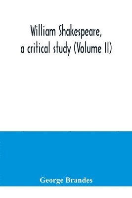 George Brandes - William Shakespeare, a critical study (Volume II), Häftad