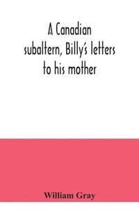 bokomslag A Canadian subaltern, Billy's letters to his mother
