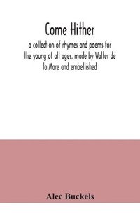 bokomslag Come hither; a collection of rhymes and poems for the young of all ages, made by Walter de la Mare and embellished