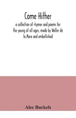 bokomslag Come hither; a collection of rhymes and poems for the young of all ages, made by Walter de la Mare and embellished