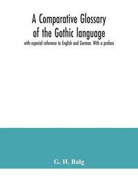 bokomslag comparative glossary of the Gothic language with especial reference to English and German. With a preface