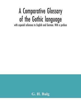 bokomslag comparative glossary of the Gothic language with especial reference to English and German. With a preface