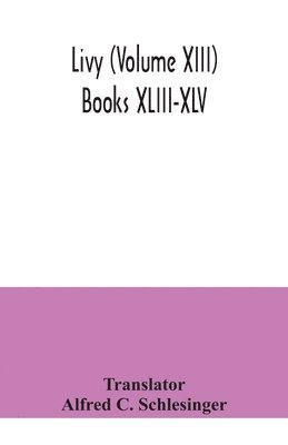 Livy (Volume XIII) Books XLIII-XLV, Häftad