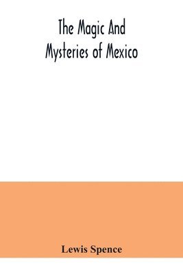 bokomslag The magic and mysteries of Mexico