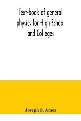 Text-book of general physics for High School and Colleges 1