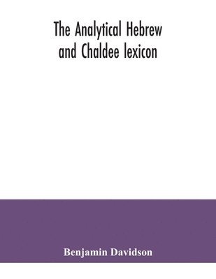 The analytical Hebrew and Chaldee lexicon 1