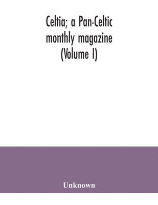 bokomslag Celtia; a Pan-Celtic monthly magazine (Volume I)