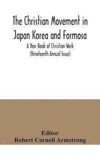 bokomslag The Christian Movement in Japan Korea and Formosa; A Year Book of Christian Work (Nineteenth Annual Issue)