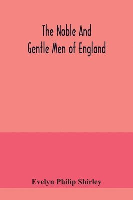 Evelyn Philip Shirley - noble and gentle men of England, Häftad