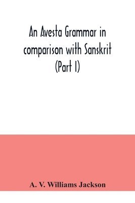 Avesta grammar in comparison with Sanskrit (Part I)