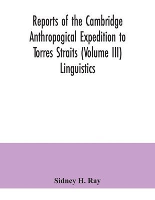 Reports of the Cambridge Anthropogical Expedition to Torres Straits (Volume III) Linguistics 1