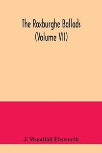 bokomslag The Roxburghe ballads (Volume VII)