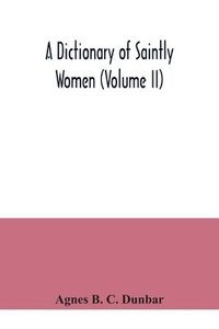 bokomslag A dictionary of saintly women (Volume II)