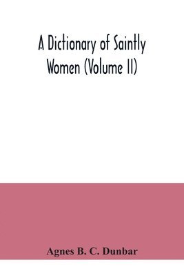 bokomslag A dictionary of saintly women (Volume II)