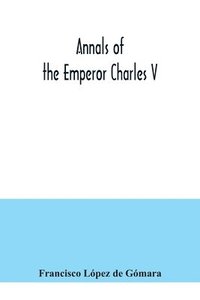 bokomslag Annals of the Emperor Charles V