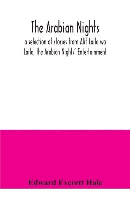 bokomslag The Arabian Nights; a selection of stories from Alif Laila wa Laila, the Arabian Nights' Entertainment