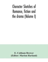bokomslag Character sketches of romance, fiction and the drama (Volume I)
