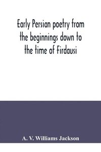 bokomslag Early Persian poetry from the beginnings down to the time of Firdausi