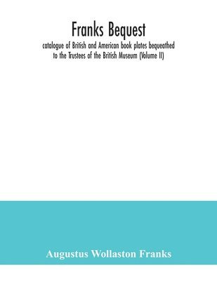 Augustus Wollaston Franks - Franks bequest, Häftad