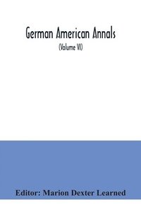 bokomslag German American Annals; Continuation of the Quarterly Americana Germanica; A Monthly Devoted to the Comparative study of the Historical, Literary, Linguistic, Educational and Commercial Relations of