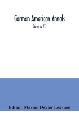 bokomslag German American Annals; Continuation of the Quarterly Americana Germanica; A Monthly Devoted to the Comparative study of the Historical, Literary, Linguistic, Educational and Commercial Relations of