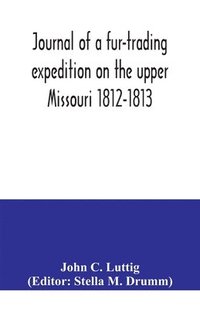 bokomslag Journal of a fur-trading expedition on the upper Missouri 1812-1813