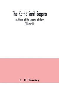 bokomslag Kathá sarit ságara; or, Ocean of the streams of story (Volume II)