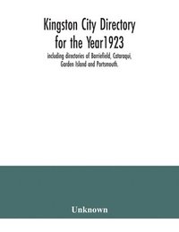 bokomslag Kingston city directory for the Year1923, including directories of Barriefield, Cataraqui, Garden Island and Portsmouth.