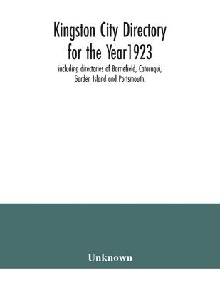 bokomslag Kingston city directory for the Year1923, including directories of Barriefield, Cataraqui, Garden Island and Portsmouth.