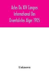 bokomslag Actes Du XIV Congres International Des Orientalistes Alger 1905