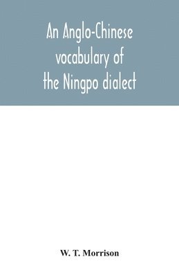 W T Morrison, W. T. Morrison - Anglo-Chinese vocabulary of the Ningpo dialect, Häftad