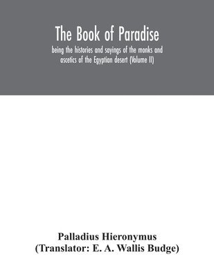 bokomslag Book of Paradise, being the histories and sayings of the monks and ascetics of the Egyptian desert (Volume II)