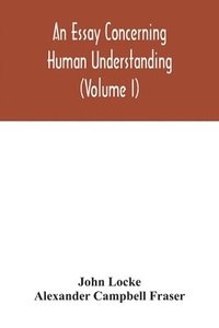 bokomslag An essay concerning human understanding (Volume I)