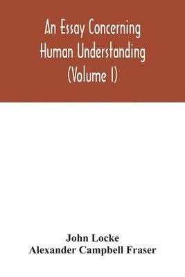 bokomslag An essay concerning human understanding (Volume I)