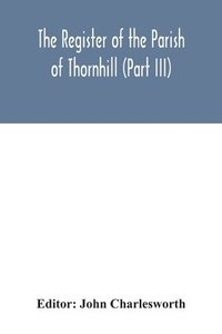 bokomslag The Register of the Parish of Thornhill (Part III)